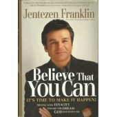 Believe That You Can: Moving with tenacity toward the dream God has given you by Jentezen Franklin